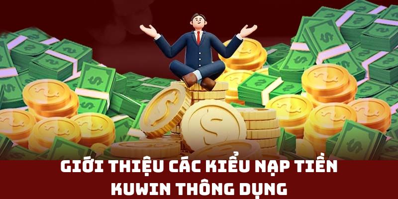 Giới thiệu các kiểu nạp tiền KUWIN thông dụng