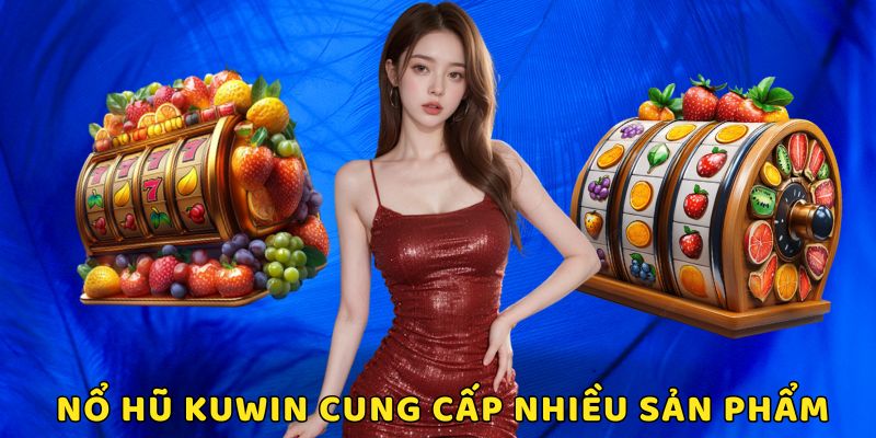 Nổ hũ Kuwin sở hữu nhiều siêu phẩm nổi tiếng hàng đầu