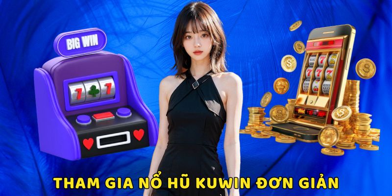 Nổ hũ Kuwin có cách chơi thú vị và đơn giản nhất hiện nay